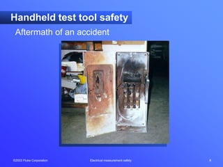 ©2003 Fluke Corporation Electrical measurement safety 8
Handheld test tool safety
Aftermath of an accident
 