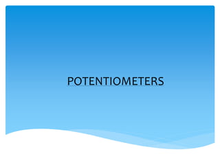 POTENTIOMETERS
 