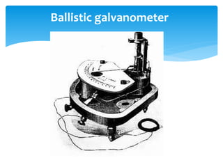 Ballistic galvanometer
 