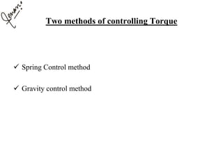 Two methods of controlling Torque
 Spring Control method
 Gravity control method
 