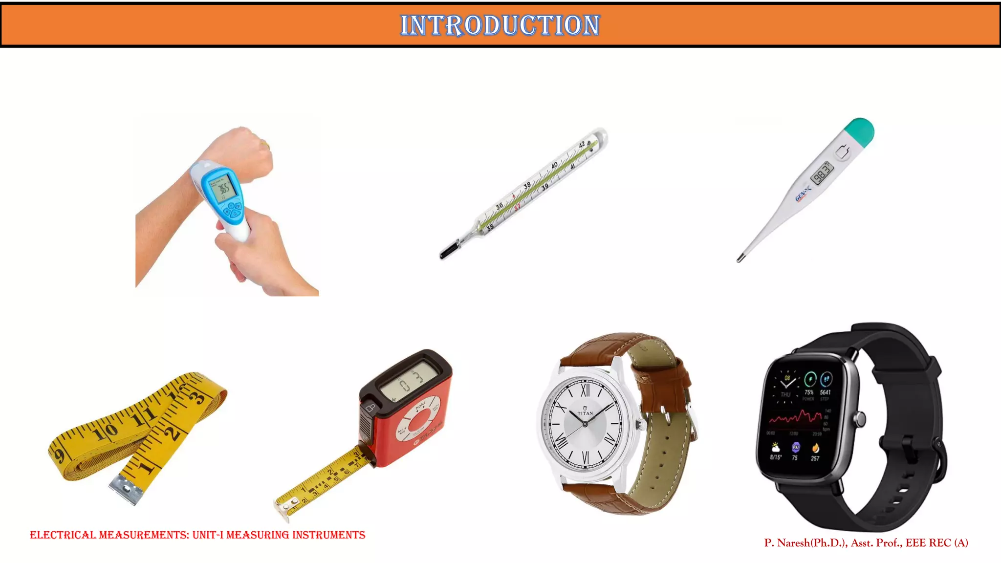 P. Naresh(Ph.D.), Asst. Prof., EEE REC (A)
Electrical Measurements: UNIT-I MEASURING INSTRUMENTS
 