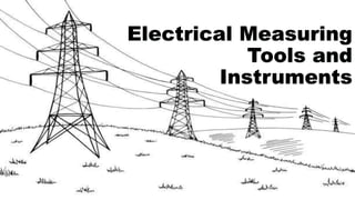Electrical Measuring
Tools and
Instruments
 