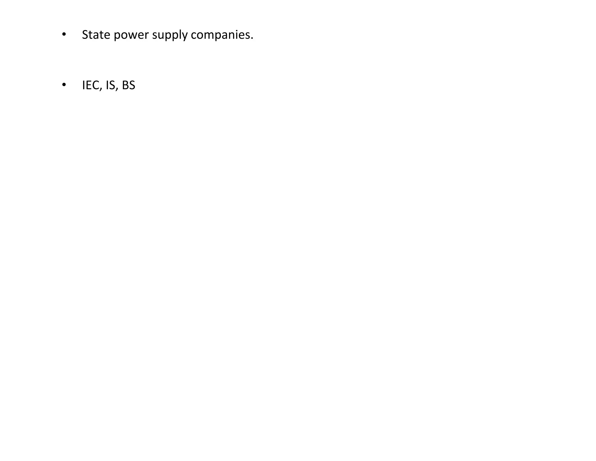 • State power supply companies.
• IEC, IS, BS
 