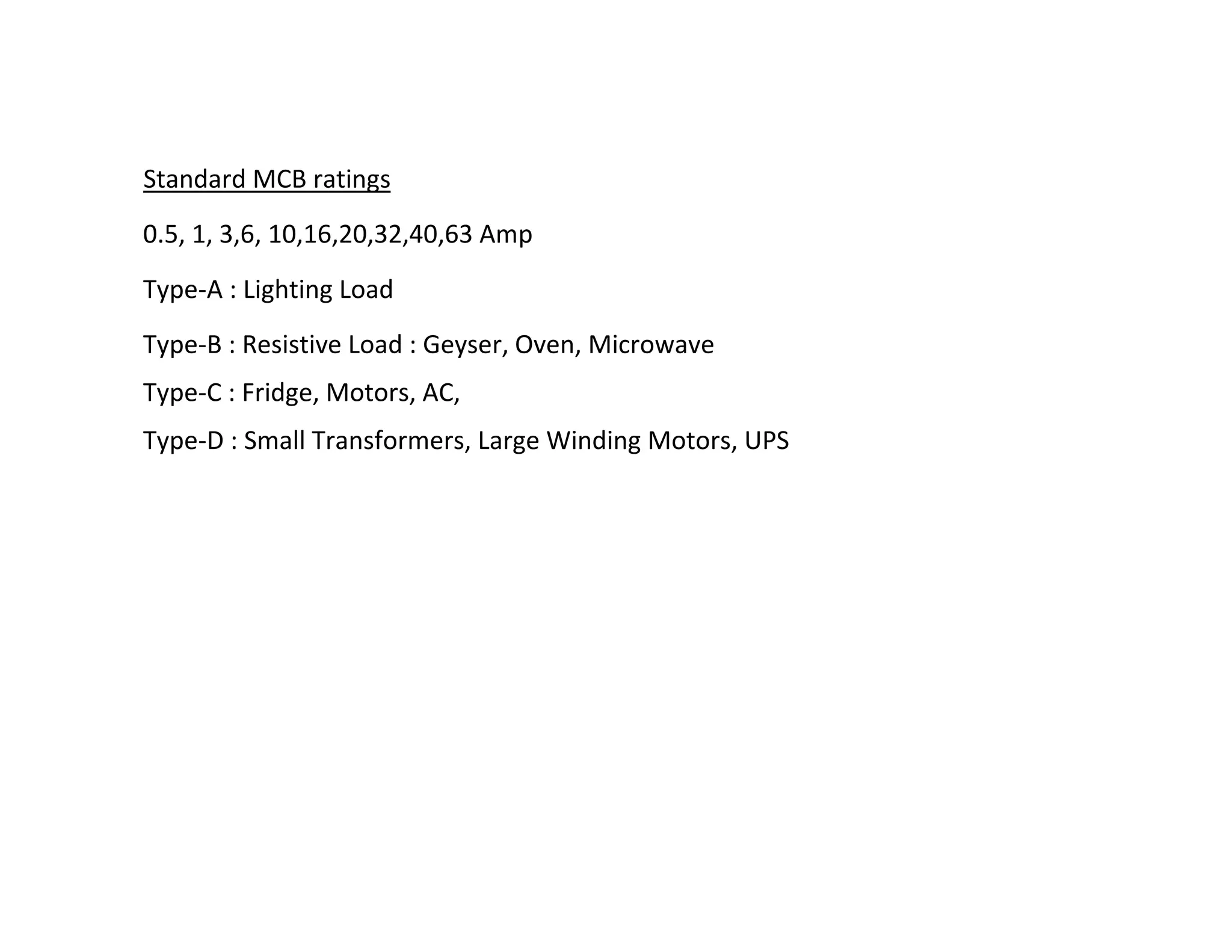 Standard MCB ratings
0.5, 1, 3,6, 10,16,20,32,40,63 Amp
Type-A : Lighting Load
Type-B : Resistive Load : Geyser, Oven, Microwave
Type-C : Fridge, Motors, AC,
Type-D : Small Transformers, Large Winding Motors, UPS
TATA HOUSING DEVELOPMENT COMPANY LTD.
 