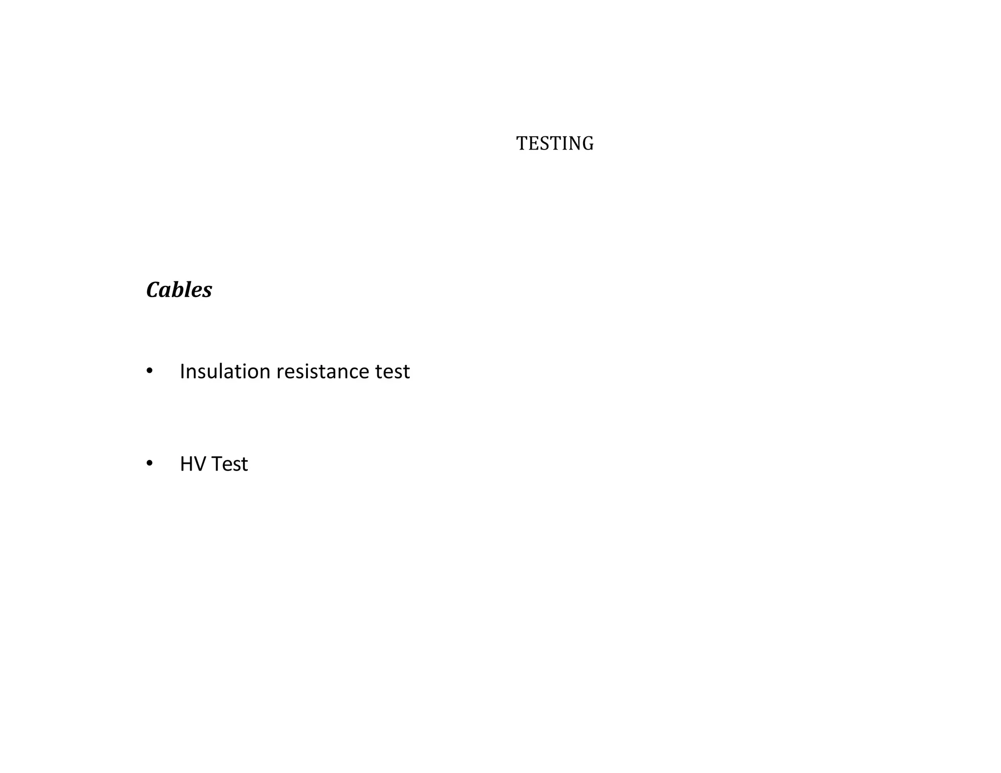 TESTING
Cables
• Insulation resistance test
• HV Test
 