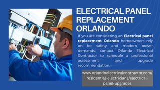 ELECTRICALPANEL
REPLACEMENT
ORLANDO
If you are considering an Electrical panel
replacement Orlando homeowners rely
on for safety and modern power
demands, contact Orlando Electrical
Contractor to schedule a professional
assessment and upgrade
recommendation.
www.orlandoelectricalcontractor.com/
residential-electricians/electrical-
panel-upgrades
 