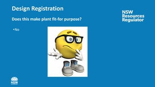 Design Registration
Does this make plant fit-for purpose?
•No
 