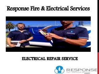 ELECTRICAL REPAIR SERVICE
Response Fire & Electrical Services
 