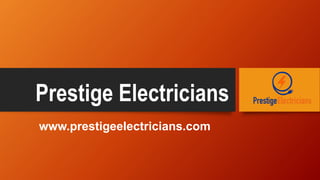Prestige Electricians
www.prestigeelectricians.com
 