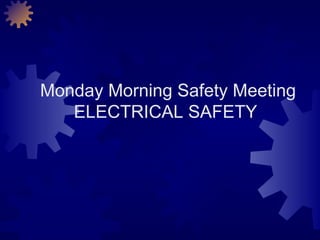 Monday Morning Safety Meeting ELECTRICAL SAFETY  