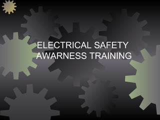 ELECTRICAL SAFETY
AWARNESS TRAINING
 