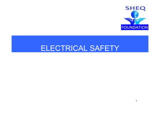 ELECTRICAL SAFETY
1
 