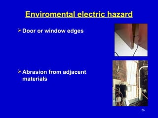 26
Enviromental electric hazard
Door or window edges
Abrasion from adjacent
materials
 