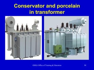 Conservator and porcelain
in transformer
OSHA Office of Training & Education 50
 