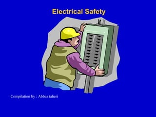 Electrical Safety
Compilation by : Abbas taheri
 