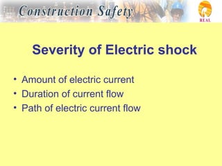 Severity of Electric shock
• Amount of electric current
• Duration of current flow
• Path of electric current flow
 