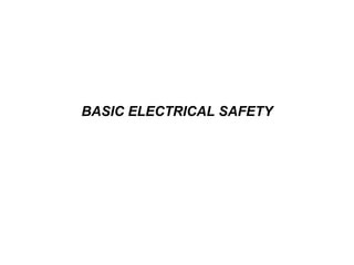 BASIC ELECTRICAL SAFETY
 