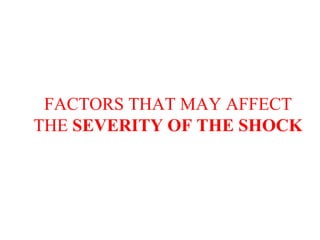 FACTORS THAT MAY AFFECT
THE SEVERITY OF THE SHOCK
 