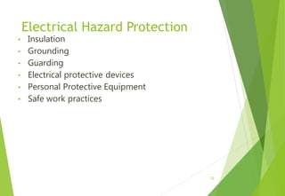 Electrical Hazard Protection
• Insulation
• Grounding
• Guarding
• Electrical protective devices
• Personal Protective Equipment
• Safe work practices
22
 