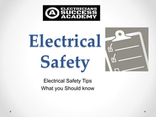 Electrical
Safety
Electrical Safety Tips
What you Should know
 