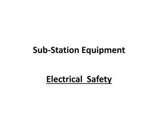 Sub-Station Equipment
Electrical Safety
 