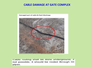 CABLE DAMAGE AT GATE COMPLEX
 
