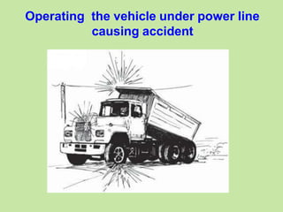 Operating the vehicle under power line
causing accident
 
