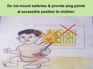 Do not mount switches & provide plug points
at accessible position to children
TANGEDCO 92
 