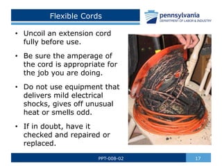 Flexible Cords
• Uncoil an extension cord
fully before use.
• Be sure the amperage of
the cord is appropriate for
the job ...