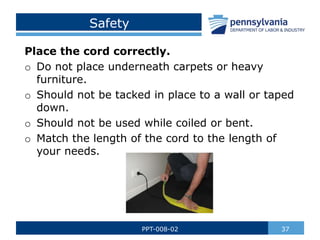 Safety
Place the cord correctly.
o Do not place underneath carpets or heavy
furniture.
o Should not be tacked in place to ...