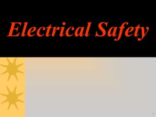 Electrical Safety
1
 