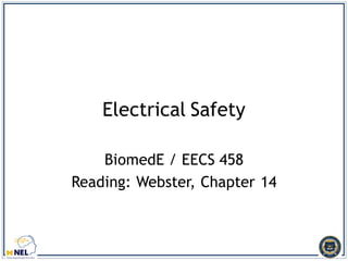 Electrical Safety
BiomedE / EECS 458
Reading: Webster, Chapter 14
 
