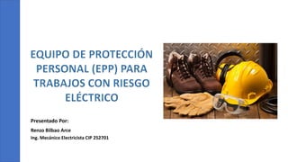 Presentado Por:
Renzo Bilbao Arce
Ing. Mecánico Electricista CIP 252701
 