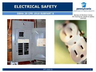 ELECTRICAL SAFETY
OSHA 29 CFR 1910 SUBPART S

PPT-008-01

Bureau of Workers’ Comp
PA Training for Health & Safety
(PATHS)

1

 