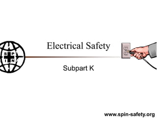 www.spin-safety.org
Electrical Safety
Subpart K
 
