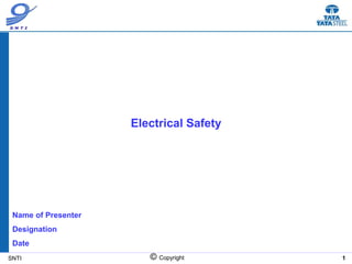 SNTI © Copyright 1
Electrical Safety
Name of Presenter
Designation
Date
 