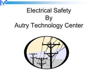 Electrical Safety
By
Autry Technology Center
 