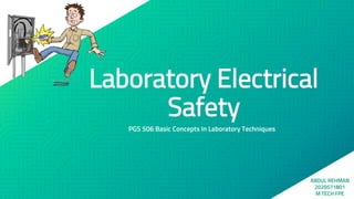 Laboratory Electrical
Safety
PGS 506 Basic Concepts In Laboratory Techniques
ABDUL REHMAN
2020571801
M TECH FPE
 