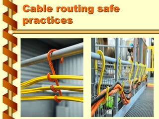 Cable routing safe
practices
 