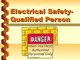 Electrical Safety-Electrical Safety-
Qualified PersonQualified Person
 