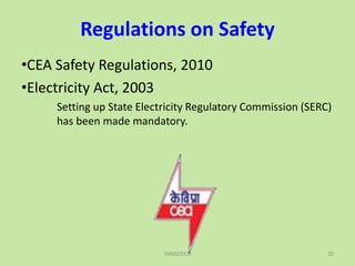 Regulations on Safety
•CEA Safety Regulations, 2010
•Electricity Act, 2003
Setting up State Electricity Regulatory Commission (SERC)
has been made mandatory.
TANGEDCO 20
 