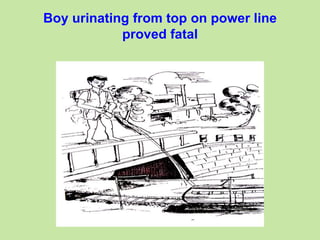 Boy urinating from top on power line
proved fatal
 