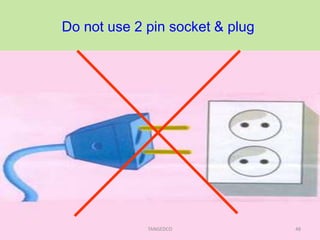 Do not use 2 pin socket & plug
48TANGEDCO
 