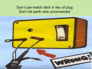 Don’t use match stick in lieu of plug
Don’t let earth wire unconnected
55TANGEDCO
 