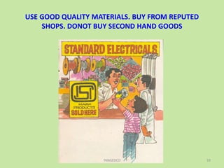 USE GOOD QUALITY MATERIALS. BUY FROM REPUTED
SHOPS. DONOT BUY SECOND HAND GOODS
59TANGEDCO
 