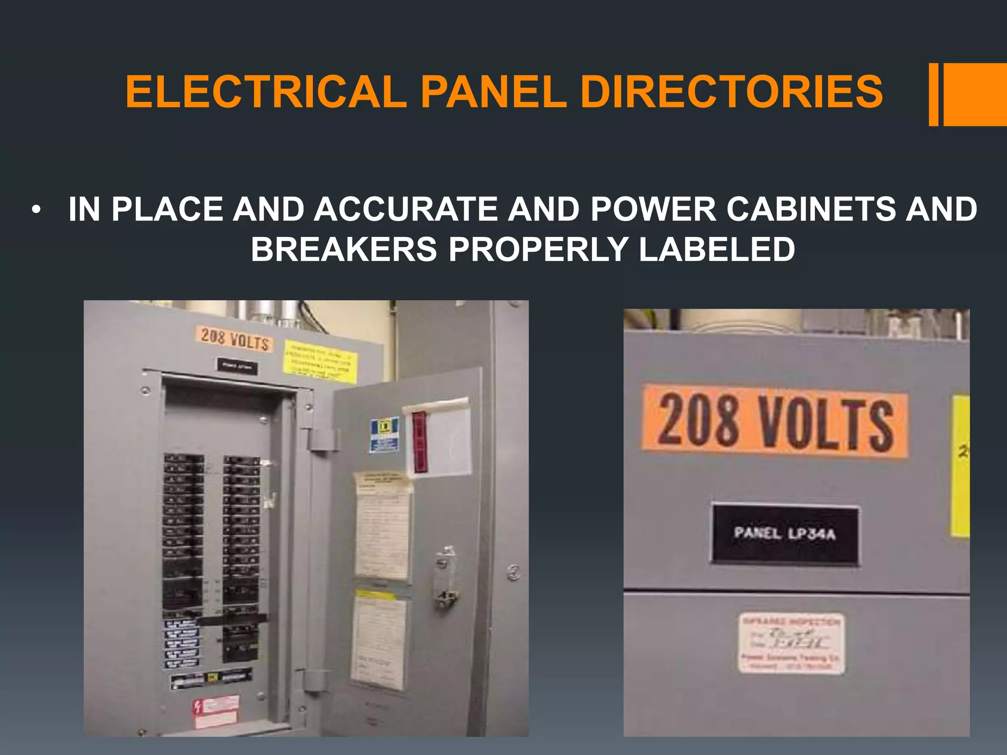 ELECTRICAL PANEL DIRECTORIES
• IN PLACE AND ACCURATE AND POWER CABINETS AND
BREAKERS PROPERLY LABELED
 
