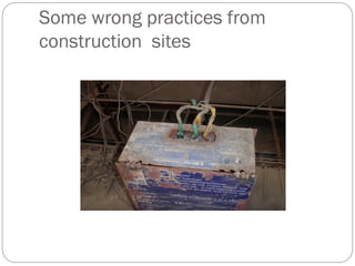 Some wrong practices from
construction sites
 