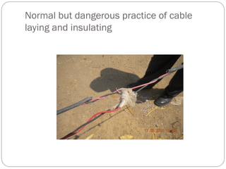 Normal but dangerous practice of cable
laying and insulating
 