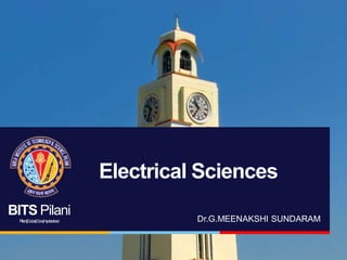 BITS Pilani
Pilani|Dubai|Goa|Hyderabad
Electrical Sciences
Dr.G.MEENAKSHI SUNDARAM
 