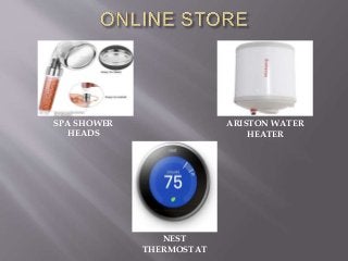 SPA SHOWER
HEADS
ARISTON WATER
HEATER
NEST
THERMOSTAT
 